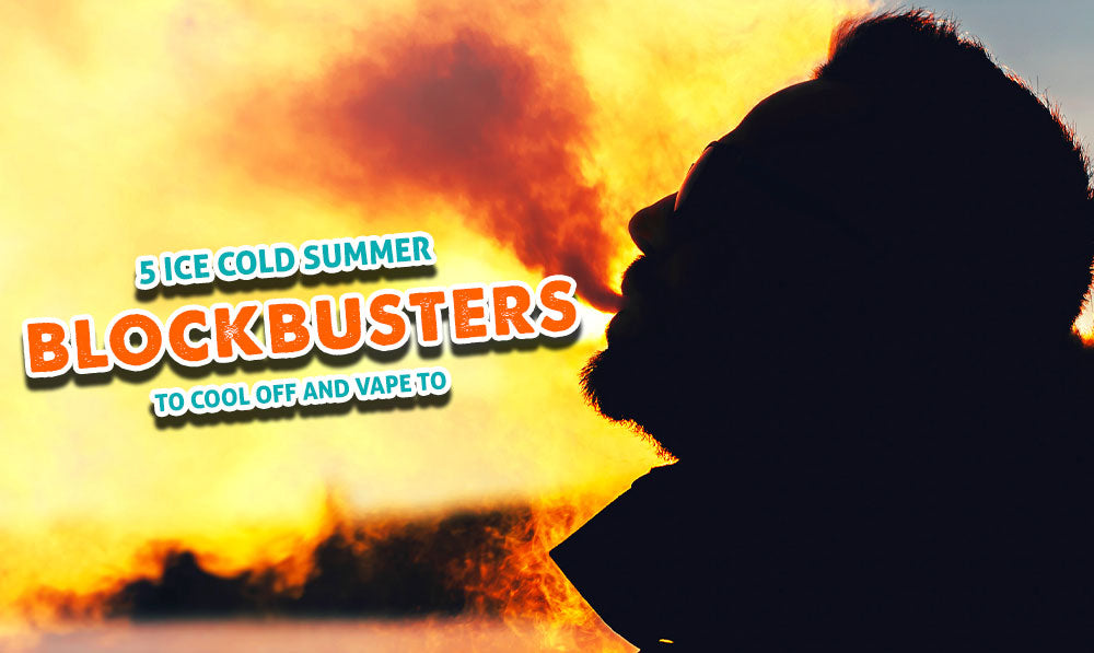 5 Ice Cold Summer Blockbusters to Cool Off and Vape To