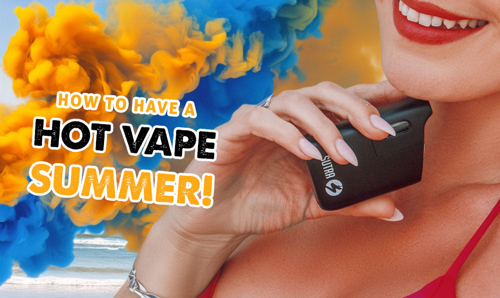 How to Have a Hot Vape Summer!